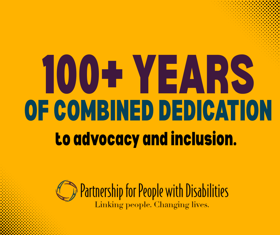 100+ Years of Combined Dedication to Advocacy and inclusion